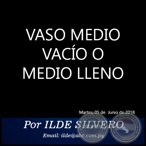 VASO MEDIO VACÍO O MEDIO LLENO - Por ILDE SILVERO - Martes, 05 de Junio de 2018